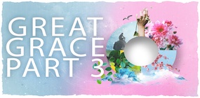 Great Grace Part 3